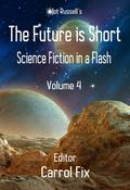 The Future is Short: Science Fiction in a Flash, Volume 4 by Jot Russell