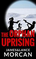 The Orphan Uprising (The Orphan Trilogy #3) by James Morcan