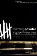 Marching Powder: A True Story of Friendship, Cocaine, and South America's Strangest Jail by Rusty Young