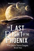 The Last Flight of the Phoenix (The New Terra Sagas #2) by Matthew O. Duncan