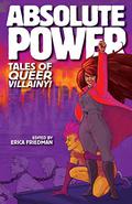 Absolute Power: Tales of Queer Villainy! by Leia Weathington