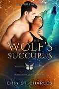 The Wolf's Succubus (Shifter Enforcers #3) by Erin St. Charles