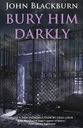 Bury Him Darkly by John Blackburn