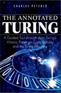 The Annotated Turing: A Guided Tour Through Alan Turing's Historic Paper on Computability and the Turing Machine by Charles Petzold