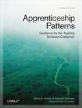 Apprenticeship Patterns: Guidance for the Aspiring Software Craftsman by Dave Hoover