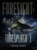 Foresight (Timesplash #3) by Graham Storrs