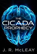 The Cicada Prophecy by J.R. McLeay