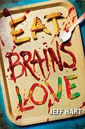 Eat, Brains, Love by Jeff Hart