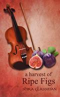 A Harvest of Ripe Figs by Shira Glassman
