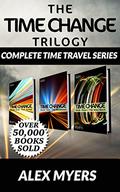 The Time Change Trilogy - Complete Collection (Time Change #1-3) by Alex Myers