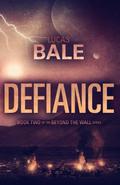 Defiance (Beyond the Wall, #2) by Lucas Bale