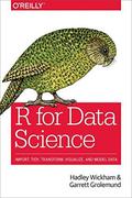R for Data Science: Import, Tidy, Transform, Visualize, and Model Data by Hadley Wickham, Garrett Grolemund