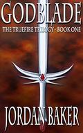 Godblade (The Truefire Trilogy #1) by Jordan Baker