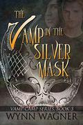 Vamp in the Silver Mask (Vamp Camp #3) by Wynn Wagner