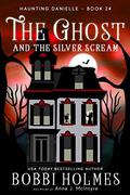The Ghost and the Silver Scream (Haunting Danielle #24) by Anna J. McIntyre