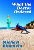 What the Doctor Ordered by Michael Blumlein