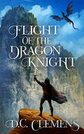 Flight of the Dragon Knight (The Dragon Knight #3) by D.C. Clemens