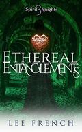 Ethereal Entanglements (Spirit Knights #3) by Lee French