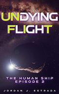 Undying Flight (The Human Ship #2) by Jordan J. Estrada