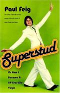 Superstud: Or How I Became a 24-Year-Old Virgin by Paul Feig