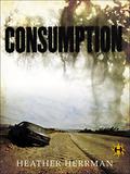 Consumption by Heather M. Herrman