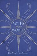Myths of the World by Padraic Colum