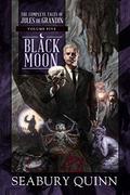 Black Moon: The Complete Tales of Jules de Grandin, Volume Five (The Complete Tales of Jules de Grandin #5) by Seabury Quinn