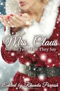 Mrs. Claus: Not the Fairy Tale They Say by Hayley Stone