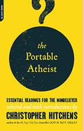 The Portable Atheist: Essential Readings for the Nonbeliever by Christopher Hitchens