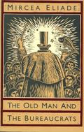 The Old Man and the Bureaucrats by Mircea Eliade