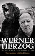 Werner Herzog: A Guide for the Perplexed: Conversations with Paul Cronin by Paul Cronin