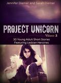 Project Unicorn, Volume 2:  30 Young Adult Short Stories Featuring Lesbian Heroines by Sarah Diemer