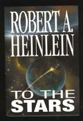 To The Stars by Robert A. Heinlein