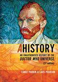 AHistory: An Unauthorized History of the Doctor Who Universe (AHistory #3rd ed.) by Lance Parkin