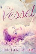 The Vessel by Felicia Tatum