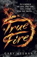 True Fire (True Trilogy #1) by Gary Meehan