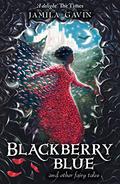 Blackberry Blue: And Other Fairy Tales by Jamila Gavin
