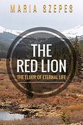 The Red Lion: The Elixir of Eternal Life by Mária Szepes
