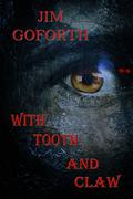 With Tooth And Claw by Jim Goforth