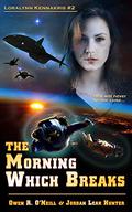 The Morning Which Breaks (Loralynn Kennakris #2) by Owen R. O'Neill