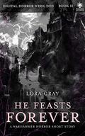 He Feasts Forever (Digital Horror Week 2019 #2) by Lora Gray
