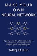 Make Your Own Neural Network by Tariq Rashid