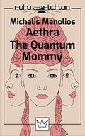 Aethra - The Quantum Mommy  (Future Fiction Book 2) by Μιχάλης Μανωλιός