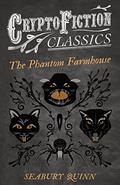The Phantom Farmhouse  (Cryptofiction Classics - Weird Tales of Strange Creatures) by Seabury Quinn