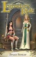 Legendary Rule: Book Two by Bruce Sentar