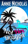 Not Her Dragon (Not This #6) by Annie Nicholas