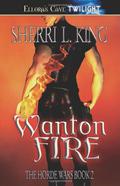 Wanton Fire by Sherri L. King