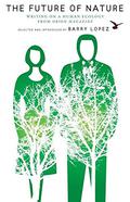 The Future of Nature: Writing on Human Ecology from Orion Magazine by Barry Lopez