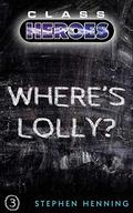 Where's Lolly? (Class Heroes #3) by Stephen Henning