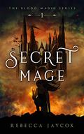 Secret Mage  (The Blood Magic Series Book 1) by Rebecca Jaycox